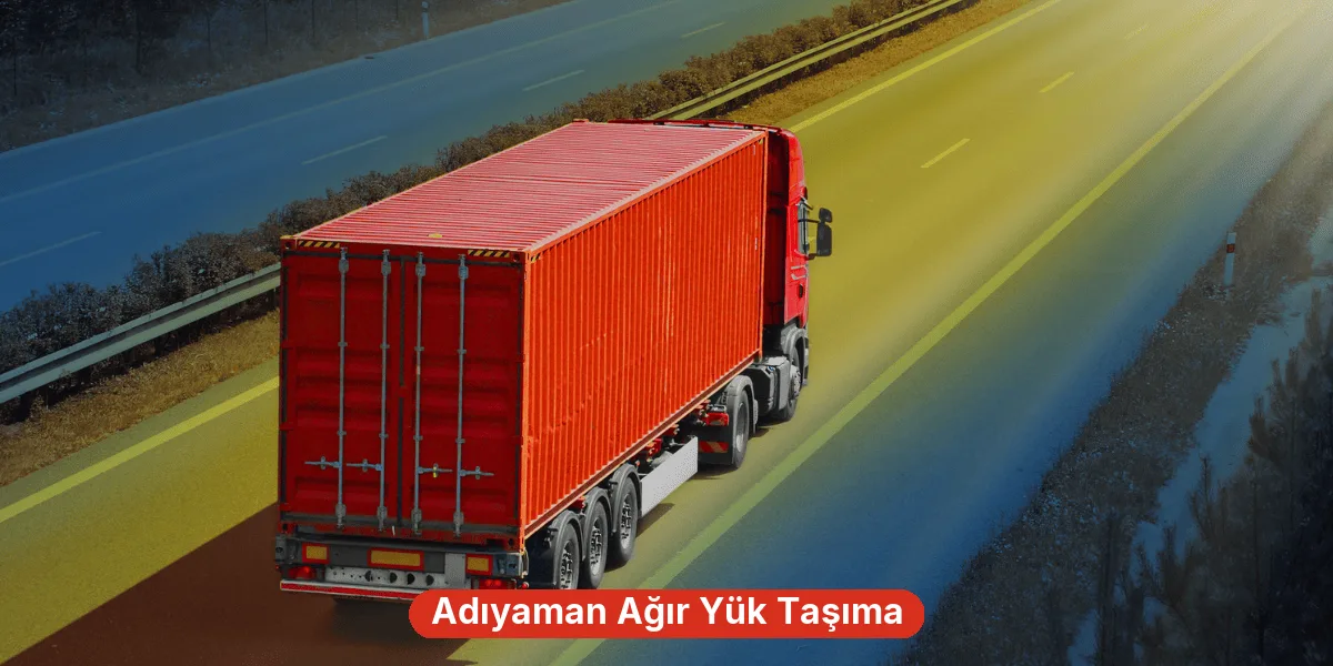 Adıyaman Ağır Yük Taşıma